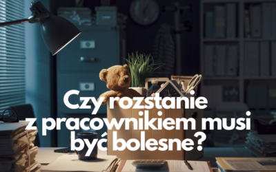 Czy rozstanie z pracownikiem musi być bolesne?