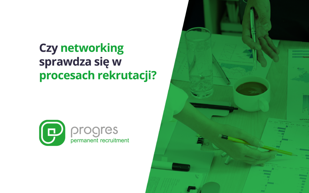 Czy networking sprawdza się w procesach rekrutacji?