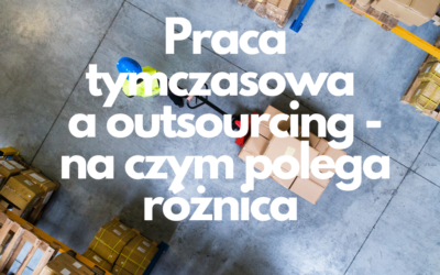 Jaka jest różnica między pracą tymczasową a outsourcingiem?