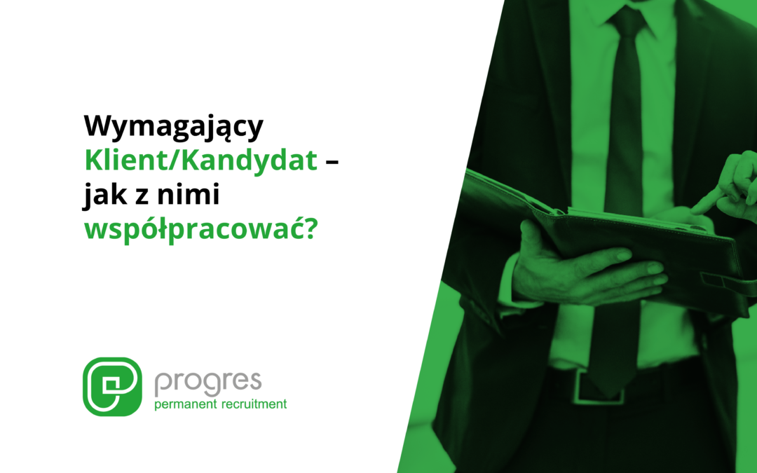 Wymagający Klient/Kandydat – jak z nimi współpracować?