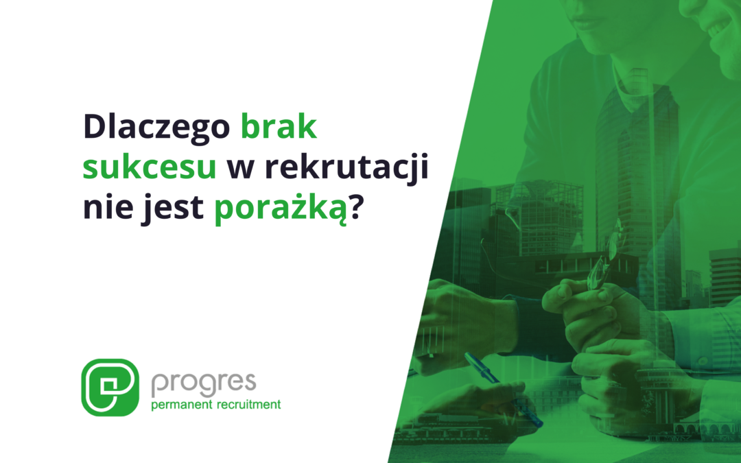 Dlaczego brak sukcesu w rekrutacji nie jest porażką?